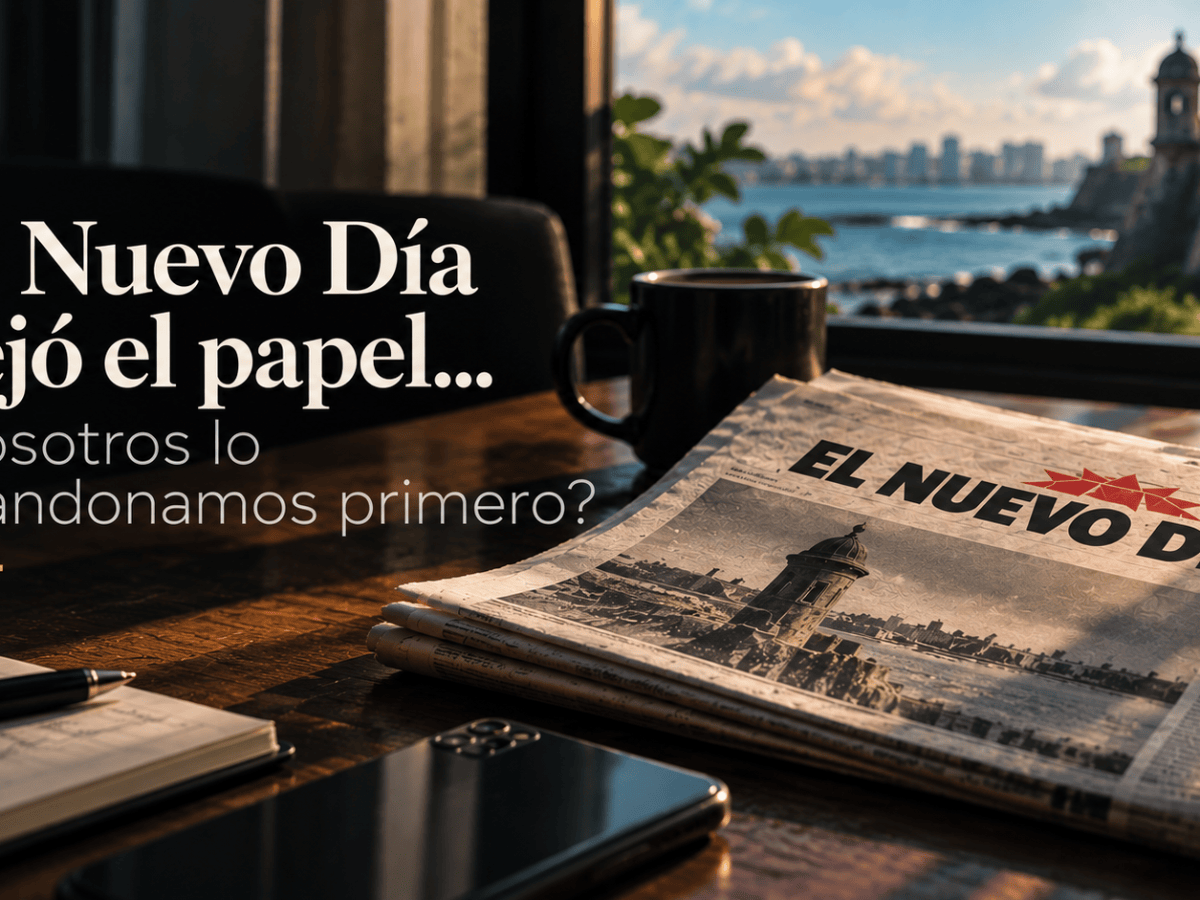 El Nuevo Día dejó el papel… ¿nosotros lo abandonamos&nbsp;primero?